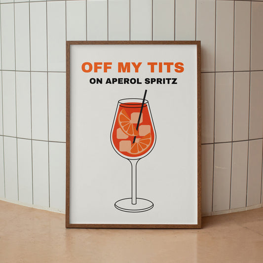 Off My Tits On Aperol Spritz- Print