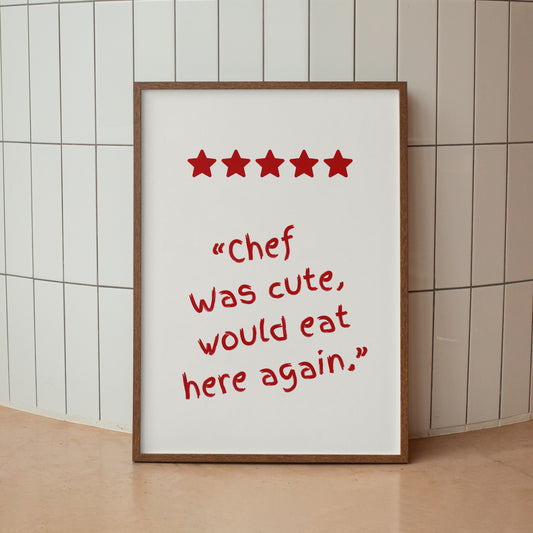 Chef Was Cute, Would Eat Here Again- Print